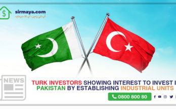 Turk investors showing interest to invest in Pakistan by establishing industrial units