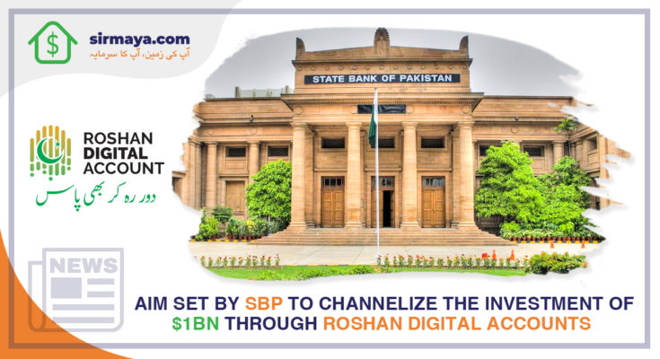 Aim set by SBP to channelize the investment of $1bn through Roshan Digital Accounts